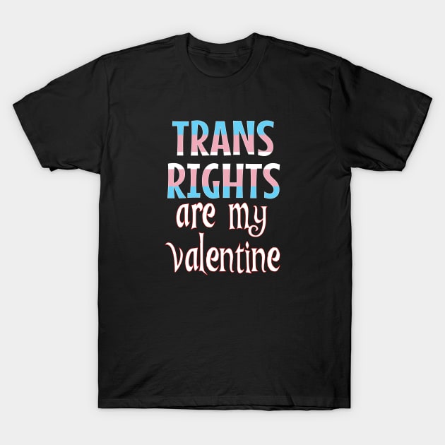 Trans Rights are my Valentine T-Shirt by Timeforplay